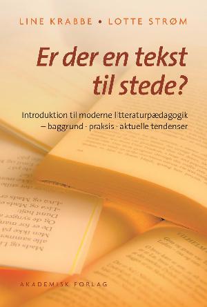 Er der en tekst til stede? : introduktion til moderne litteraturpædagogik : baggrund, praksis, aktuelle tendenser