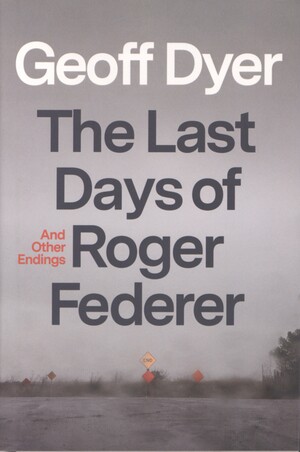The last days of Roger Federer : and other endings