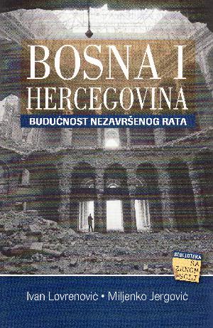 Bosna i Hercegovina : budućnost nezavršenog rata