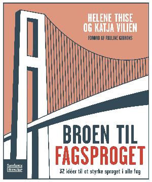 Broen til fagsproget : 32 idéer til at styrke sproget i alle fag