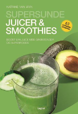 Supersunde juicer og smoothies : boost din juice med grøntsager og superfoods
