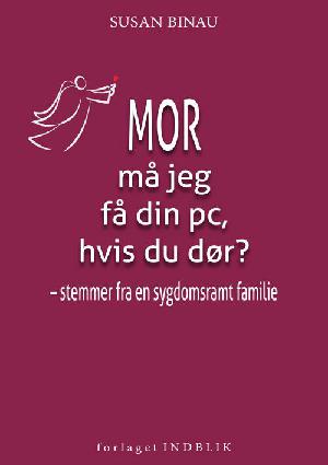 Mor må jeg få din pc, hvis du dør? : stemmer fra en sygdomsramt familie