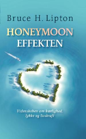 Honeymoon-effekten : videnskaben om kærlighed, lykke og livskraft