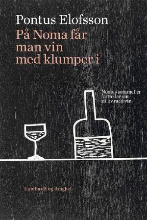 På Noma får man vin med klumper i : Nomas sommelier fortæller om sit liv med vin