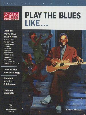 Play the blues like - : learn to play in open tunings through the work og 12 blues greats, with standard notation and tablature, along with historical information