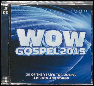 WOW gospel 2015 : the year's 30 top gospel artists and songs