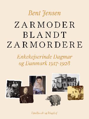 Zarmoder blandt zarmordere : enkekejserinde Dagmar og Danmark 1917-1928