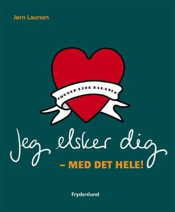 Jeg elsker dig - med det hele! : couple life balance