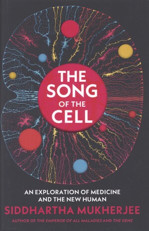 The song of the cell : an exploration of medicine and the new human
