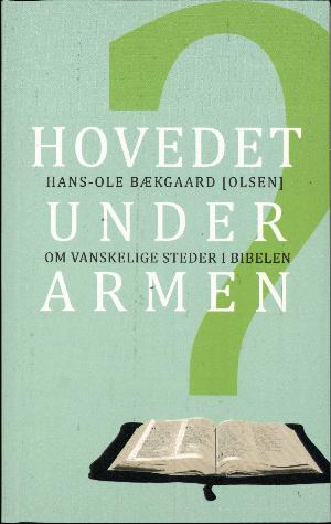 Hovedet under armen? : om vanskelige steder i Bibelen