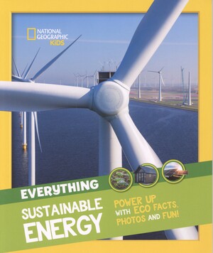 Everything sustainable energy : power up with eco facts photos and fun!