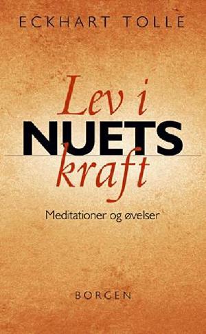 Lev i nuets kraft : meditationer og øvelser