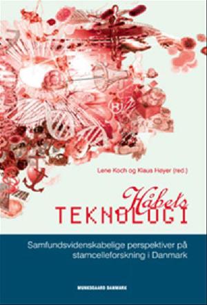 Håbets teknologi : samfundsvidenskabelige perspektiver på stamcelleforskning i Danmark