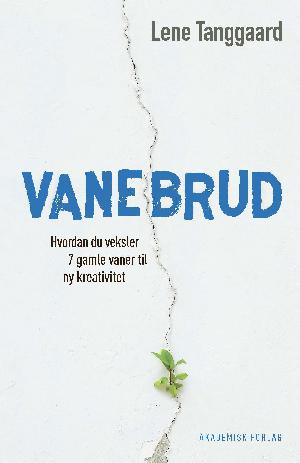 Vanebrud : hvordan du veksler 7 gamle vaner til ny kreativitet