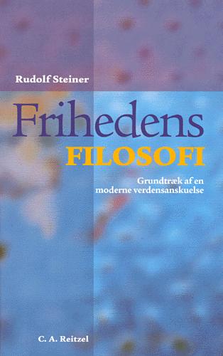 Frihedens filosofi : grundtræk af en moderne verdensanskuelse : sjælelige iagttagelsesresultater efter naturvidenskabelig metode