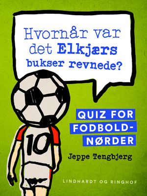 Hvornår var det Elkjærs bukser revnede? : quiz for fodboldnørder