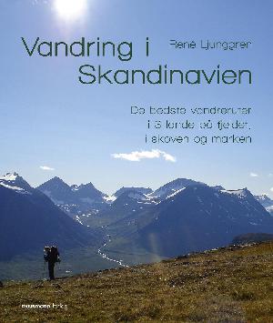 Vandring i Skandinavien : de bedste vandreruter i 3 lande på fjeldet, i skoven og marken