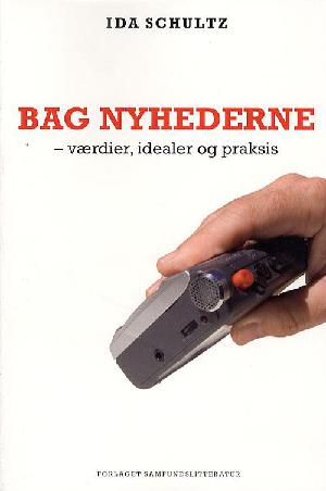 Bag nyhederne : værdier, idealer og praksis