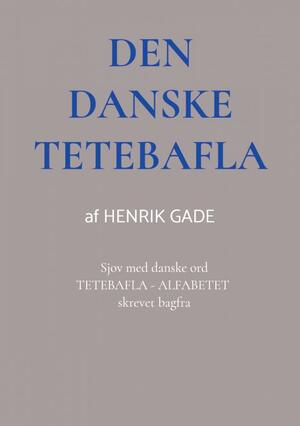 Den danske tetebafla : sjov med danske ord, tetebafla - alfabetet skrevet bagfra