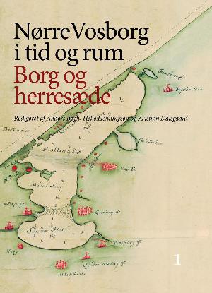 Nørre Vosborg i tid og rum. Bind 1 : Borg og herresæde