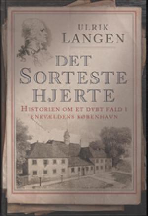 Det sorteste hjerte : historien om et dybt fald i enevældens København