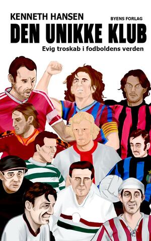 Den unikke klub : evig troskab i fodboldens verden