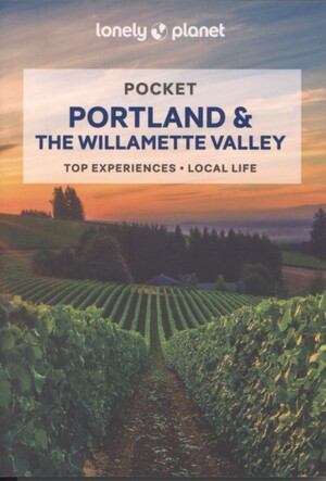 Pocket Portland & the Willamette Valley : top experiences, local life