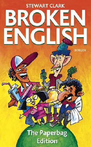Broken English : the paperbag edition : radbrækninger af det engelske sprog fra hele verden