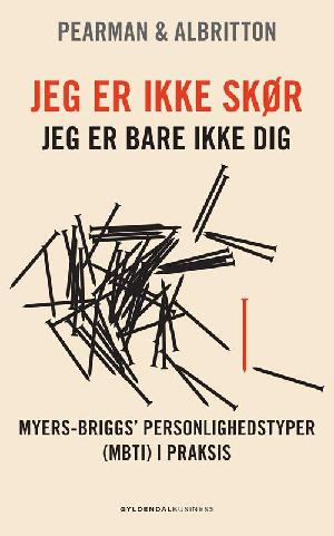 Jeg er ikke skør - jeg er bare ikke dig : Myers-Briggs' personlighedstyper (MBTI) i praksis