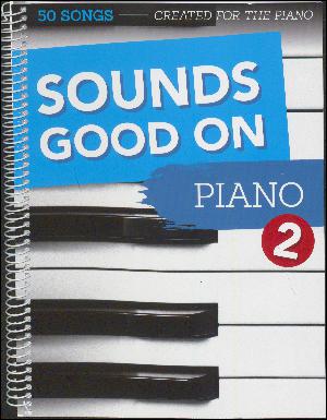 Sounds good on piano 2 : 50 songs created for the piano