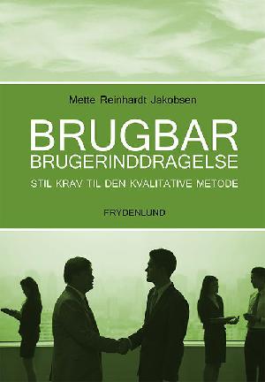 Brugbar brugerinddragelse : stil krav til den kvalitative metode