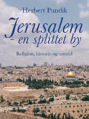 Jerusalem - en splittet by : religion, historie og samtid
