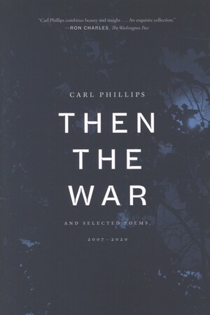 Then the war : and selected poems, 2007-2020