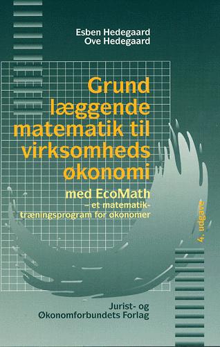 Grundlæggende matematik til virksomhedsøkonomi : med EcoMath, et matematiktræningsprogram for økonomer