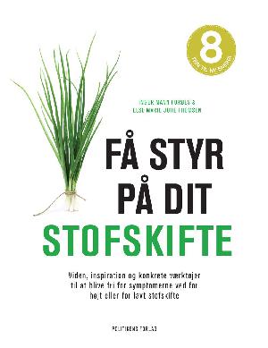 Få styr på dit stofskifte : viden, inspiration og konkrete værktøjer til at blive fri for symptomerne ved for højt eller for lavt stofskifte