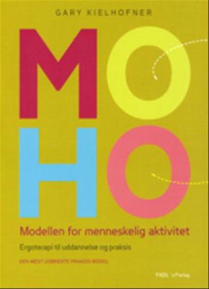 MOHO-modellen : modellen for menneskelig aktivitet : ergoterapi til uddannelse og praksis