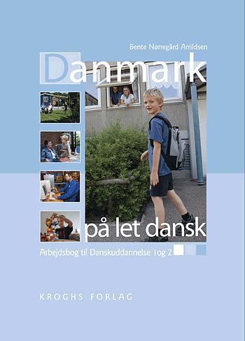 Danmark på let dansk : kultur- og samfundsorientering via en dansk families hverdag -- Arbejdsbog til Danskuddannelse 1 og 2