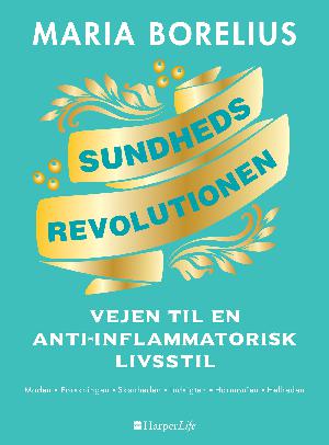 Sundhedsrevolutionen : vejen til anti-inflammatorisk livsstil