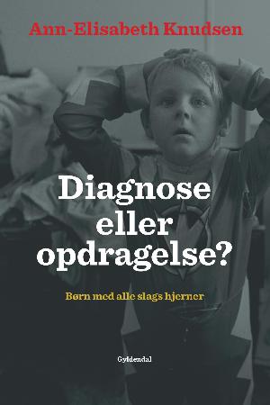 Diagnose eller opdragelse? : børn med alle slags hjerner