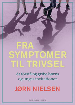 Fra symptomer til trivsel : at forstå og gribe børns og unges invitationer