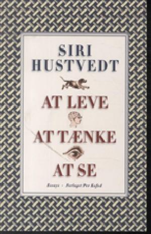 At leve, at tænke, at se : essays