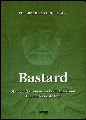 Bastard : middelalderroman om Eskild Badesvend, Danmarks sidste træl