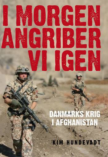 I morgen angriber vi igen : Danmarks krig i Afghanistan