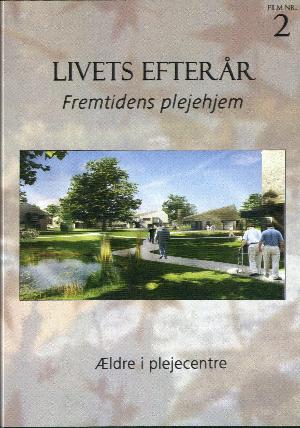 Livets efterår. Film nr. 2 : Fremtidens plejehjem