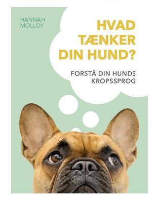 Hvad tænker din hund? : forstå din hunds kropssprog