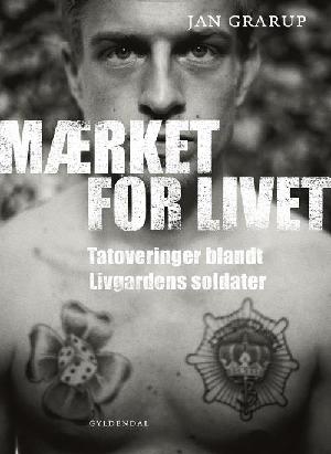 Mærket for livet : tatoveringer blandt Livgardens soldater