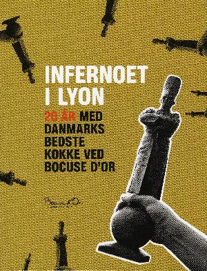 Infernoet i Lyon : 20 år med Danmarks bedste kokke ved Bocuse d'Or