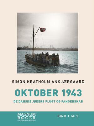 Oktober 1943 : de danske jøders flugt og fangenskab. Bind 1