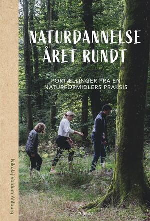 Naturdannelse året rundt : fortællinger fra en naturformidlers praksis