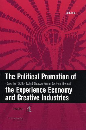 The political promotion of the experience economy and creative industries : cases from UK, New Zealand, Singapore, Norway, Sweden and Denmark